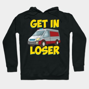 Get in Loser - Funny Paramedic EMT First Responder Hoodie